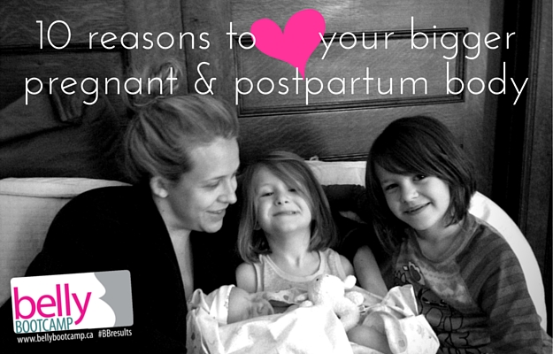 10 Reasons To Love Your Bigger Pregnant & Postpartum Body